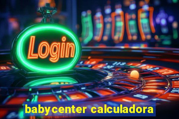 babycenter calculadora